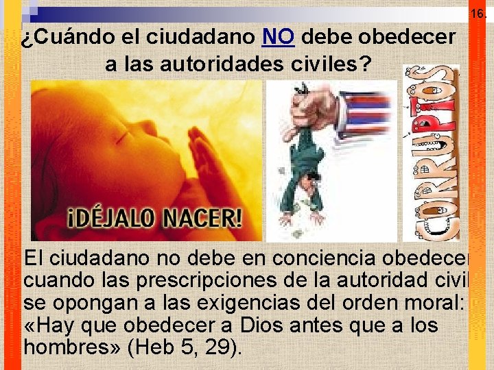 16. ¿Cuándo el ciudadano NO debe obedecer a las autoridades civiles? n El ciudadano