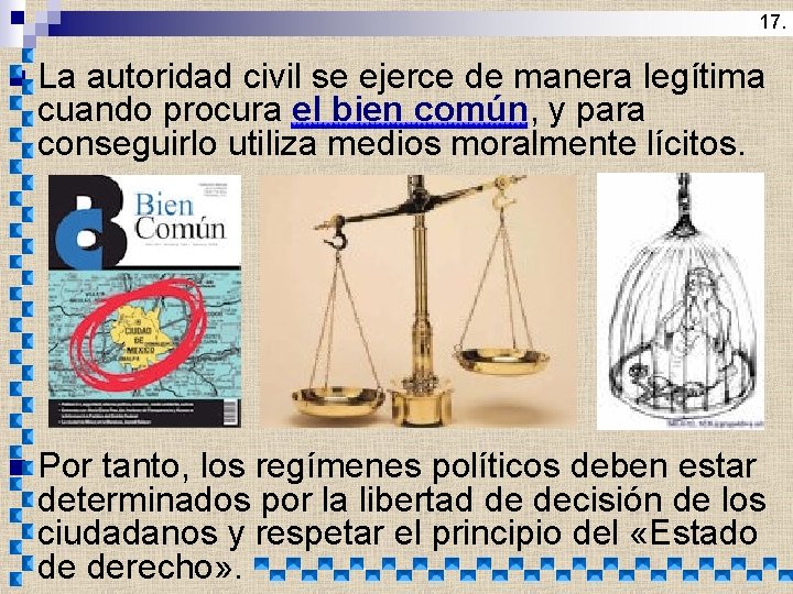 17. n La autoridad civil se ejerce de manera legítima cuando procura el bien