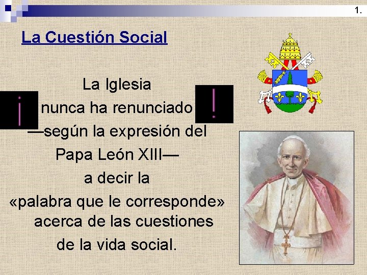 1. La Cuestión Social La Iglesia nunca ha renunciado —según la expresión del Papa