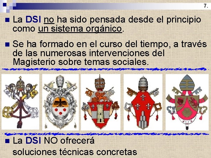 7. n La DSI no ha sido pensada desde el principio como un sistema