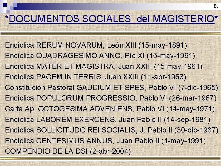 8. *DOCUMENTOS SOCIALES del MAGISTERIO* Encíclica RERUM NOVARUM, León XIII (15 -may-1891) Encíclica QUADRAGESIMO