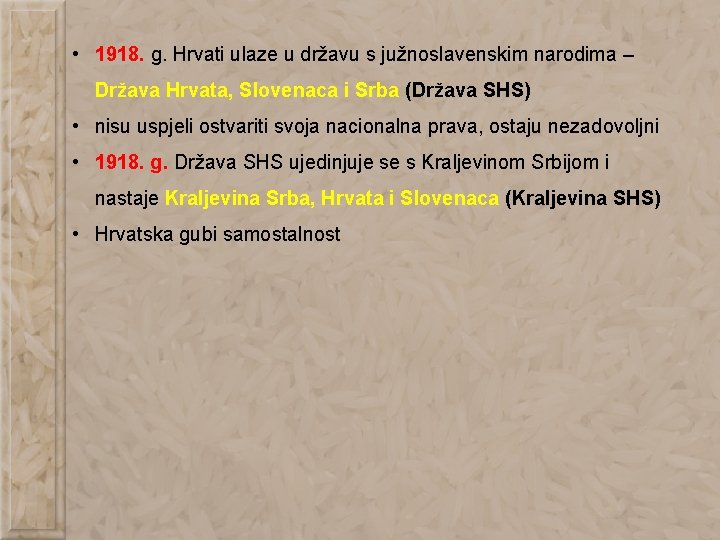  • 1918. g. Hrvati ulaze u državu s južnoslavenskim narodima – Država Hrvata,