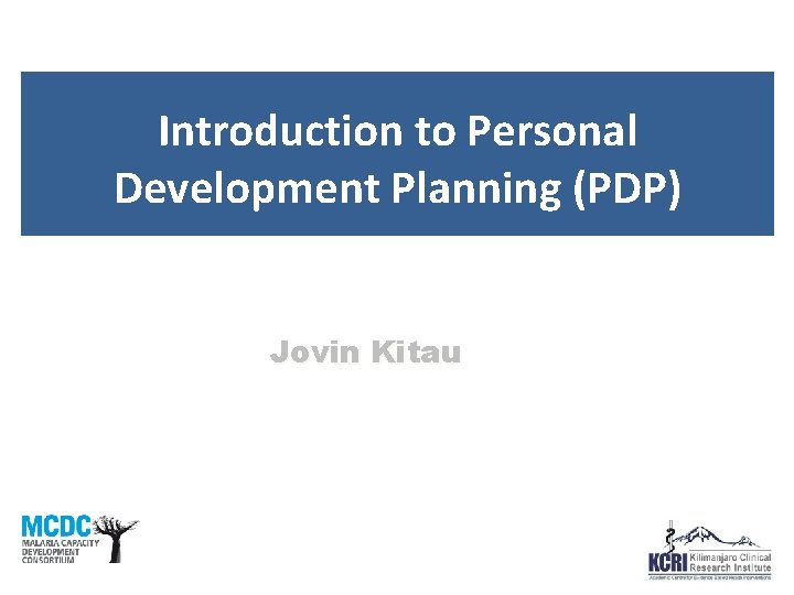 Introduction to Personal Development Planning (PDP) Jovin Kitau 