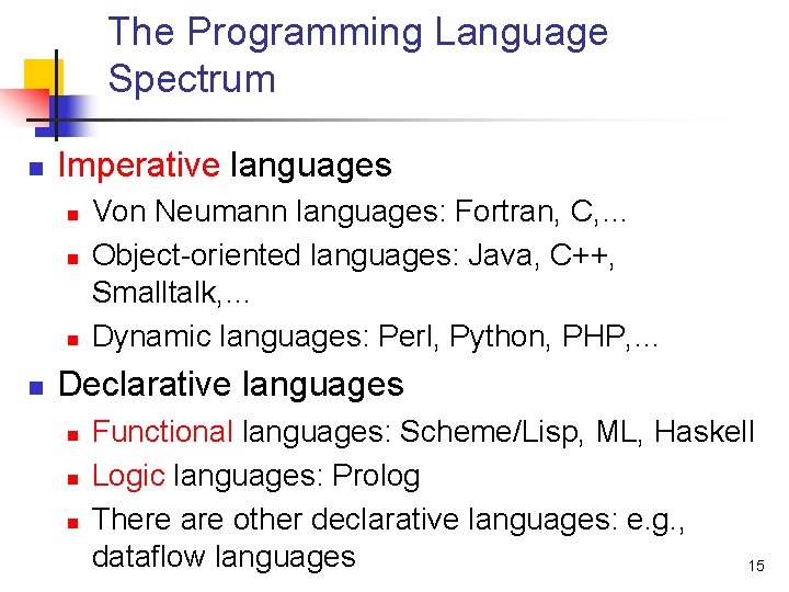 The Programming Language Spectrum n Imperative languages n n Von Neumann languages: Fortran, C,