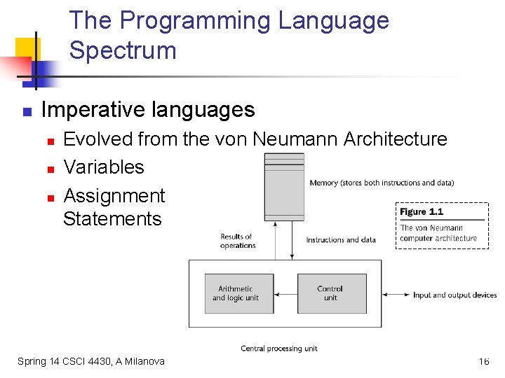 The Programming Language Spectrum n Imperative languages n n n Evolved from the von