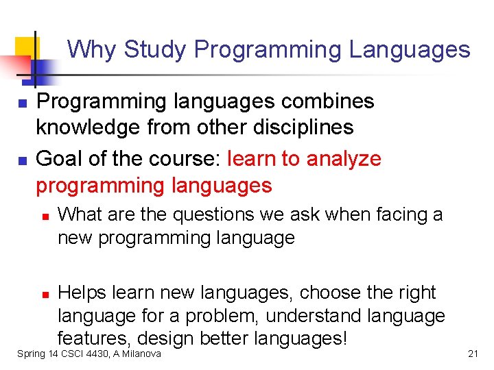 Why Study Programming Languages n n Programming languages combines knowledge from other disciplines Goal