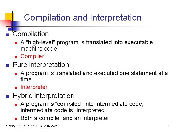 Compilation and Interpretation n Compilation n Pure interpretation n A “high-level” program is translated