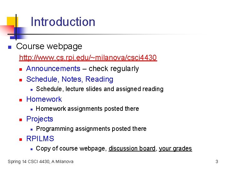 Introduction n Course webpage http: //www. cs. rpi. edu/~milanova/csci 4430 n Announcements – check