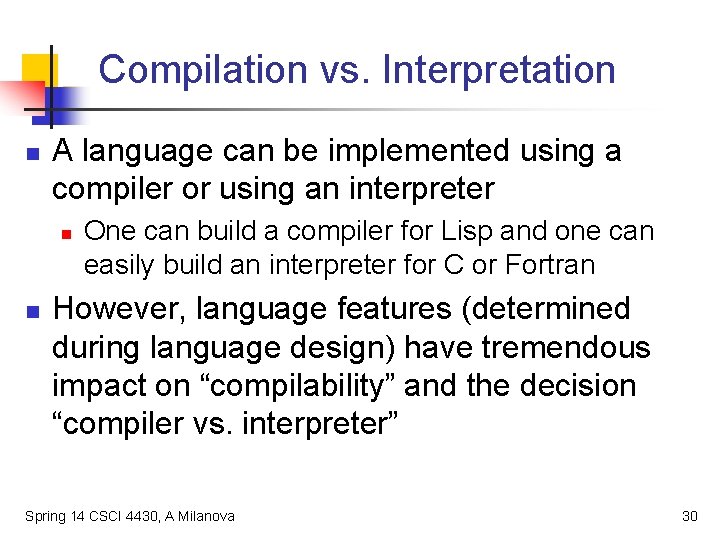 Compilation vs. Interpretation n A language can be implemented using a compiler or using