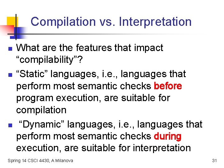 Compilation vs. Interpretation n What are the features that impact “compilability”? “Static” languages, i.