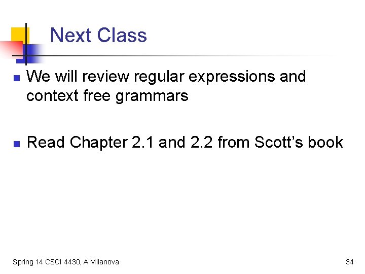 Next Class n n We will review regular expressions and context free grammars Read