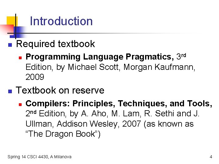 Introduction n Required textbook n n Programming Language Pragmatics, 3 rd Edition, by Michael