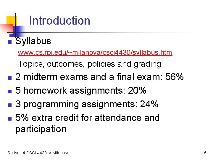 Introduction n Syllabus www. cs. rpi. edu/~milanova/csci 4430/syllabus. htm Topics, outcomes, policies and grading