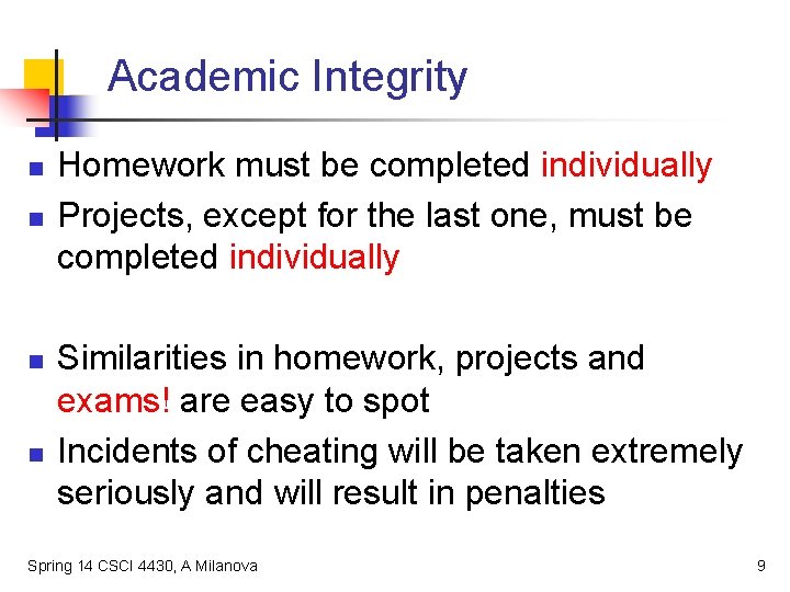 Academic Integrity n n Homework must be completed individually Projects, except for the last