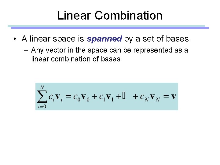 Linear Combination • A linear space is spanned by a set of bases –