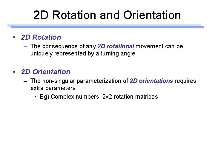 2 D Rotation and Orientation • 2 D Rotation – The consequence of any