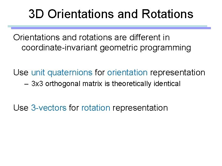 3 D Orientations and Rotations Orientations and rotations are different in coordinate-invariant geometric programming