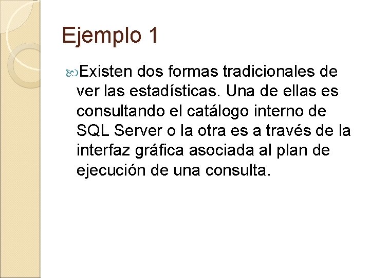 Ejemplo 1 Existen dos formas tradicionales de ver las estadísticas. Una de ellas es