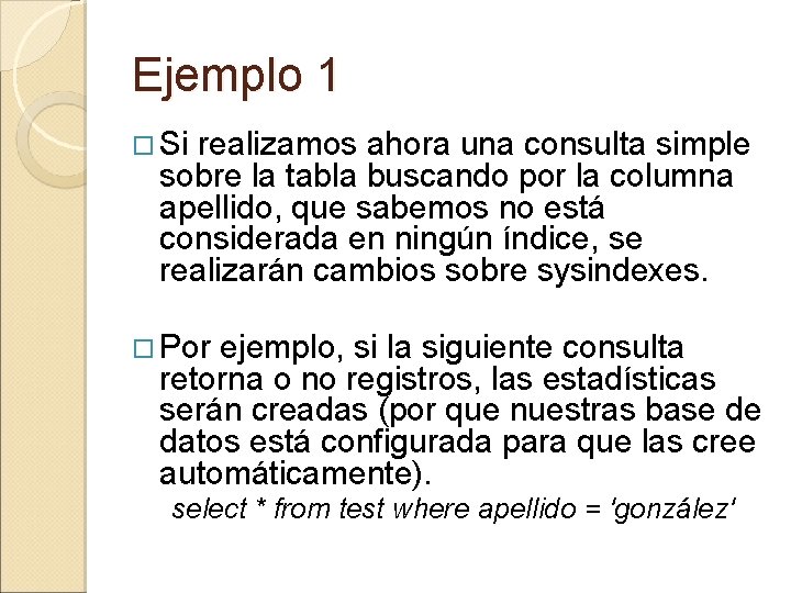 Ejemplo 1 Si realizamos ahora una consulta simple sobre la tabla buscando por la