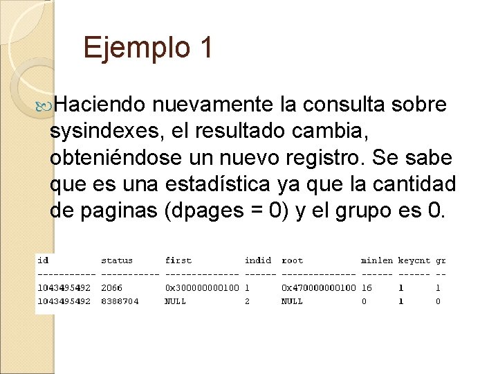 Ejemplo 1 Haciendo nuevamente la consulta sobre sysindexes, el resultado cambia, obteniéndose un nuevo