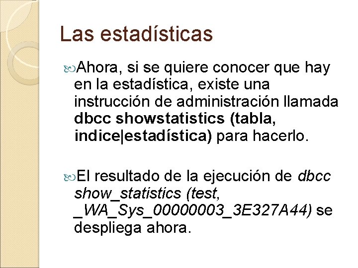 Las estadísticas Ahora, si se quiere conocer que hay en la estadística, existe una