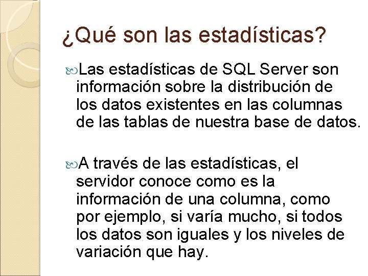 ¿Qué son las estadísticas? Las estadísticas de SQL Server son información sobre la distribución