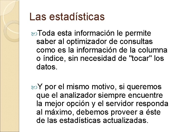 Las estadísticas Toda esta información le permite saber al optimizador de consultas como es