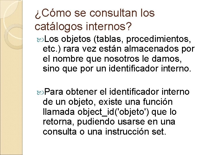 ¿Cómo se consultan los catálogos internos? Los objetos (tablas, procedimientos, etc. ) rara vez