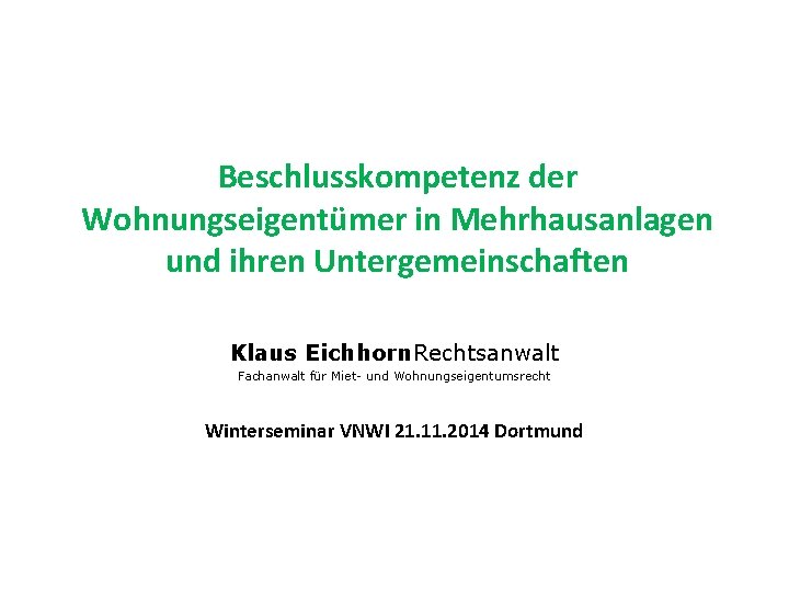 Beschlusskompetenz der Wohnungseigentümer in Mehrhausanlagen und ihren Untergemeinschaften Klaus Eichhorn. Rechtsanwalt Fachanwalt für Miet-