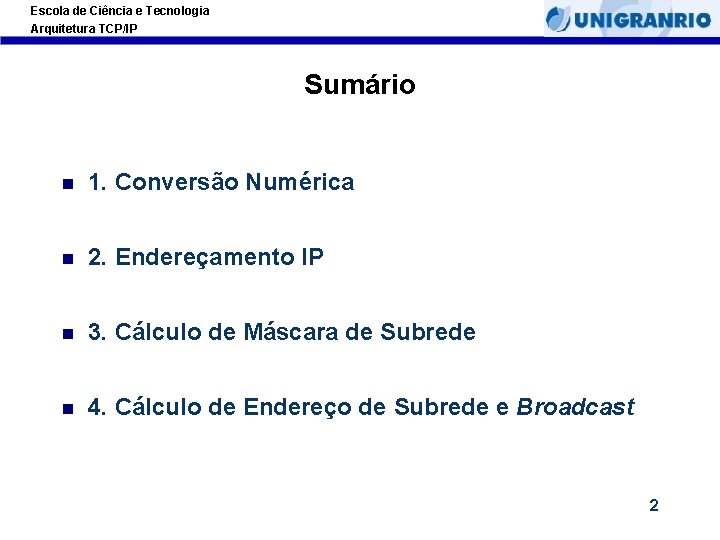 Escola de Ciência e Tecnologia Arquitetura TCP/IP Sumário 1. Conversão Numérica 2. Endereçamento IP