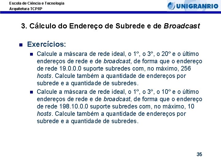 Escola de Ciência e Tecnologia Arquitetura TCP/IP 3. Cálculo do Endereço de Subrede e