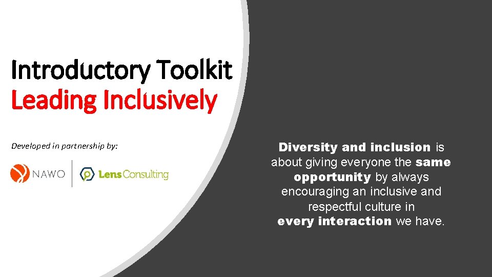 Introductory Toolkit Leading Inclusively Developed in partnership by: Diversity and inclusion is about giving
