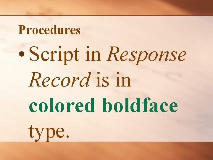 Procedures • Script in Response Record is in colored boldface type. 