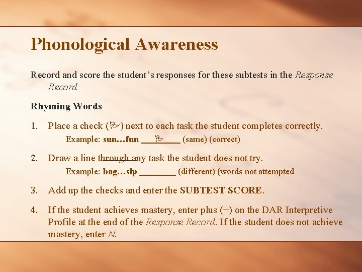 Phonological Awareness Record and score the student’s responses for these subtests in the Response