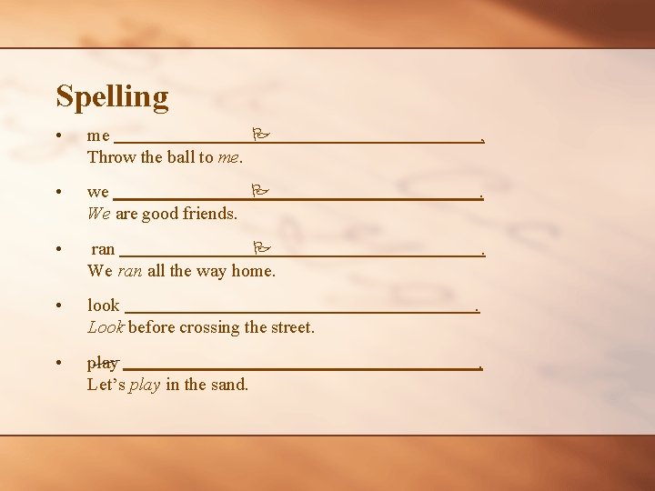 Spelling • me Throw the ball to me. , • we We are good
