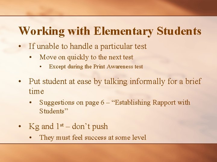 Working with Elementary Students • If unable to handle a particular test • Move