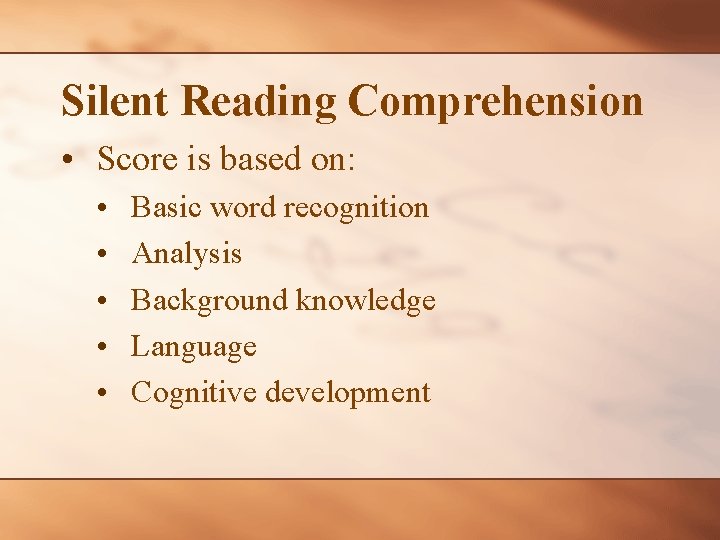 Silent Reading Comprehension • Score is based on: • • • Basic word recognition