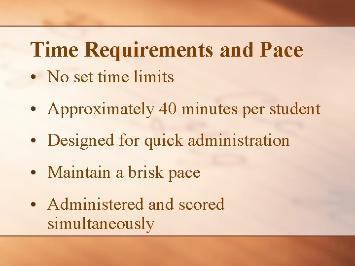 Time Requirements and Pace • No set time limits • Approximately 40 minutes per