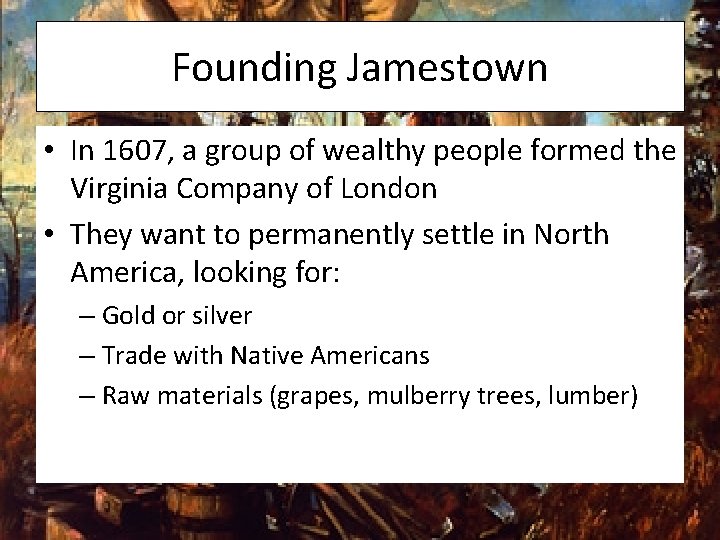 Founding Jamestown • In 1607, a group of wealthy people formed the Virginia Company