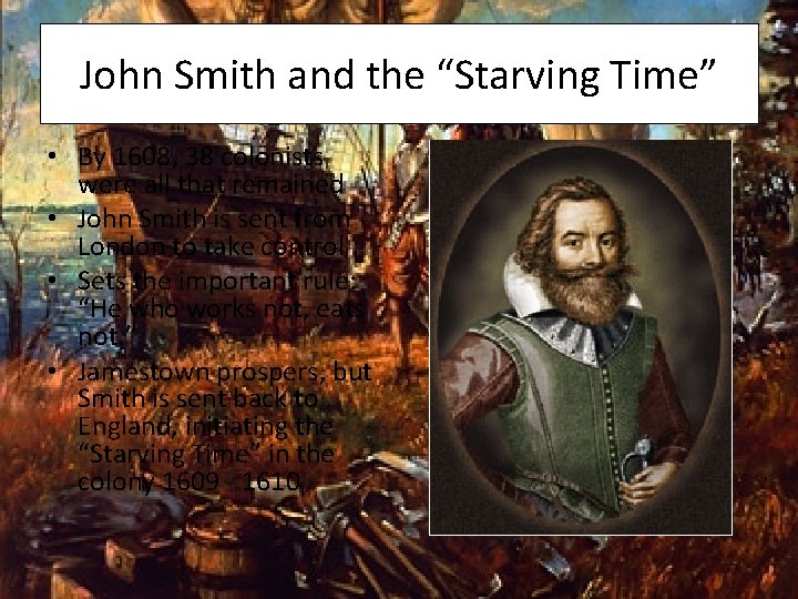 John Smith and the “Starving Time” • By 1608, 38 colonists were all that