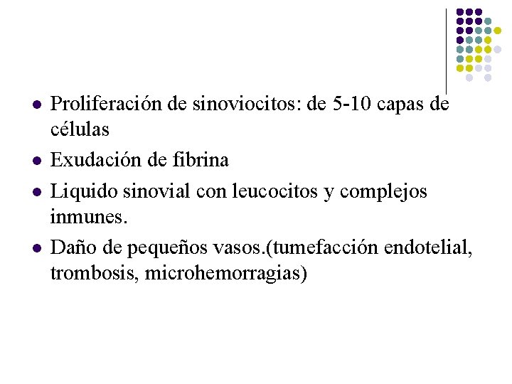l l Proliferación de sinoviocitos: de 5 -10 capas de células Exudación de fibrina l l Proliferación de sinoviocitos: de 5 -10 capas de células Exudación de fibrina