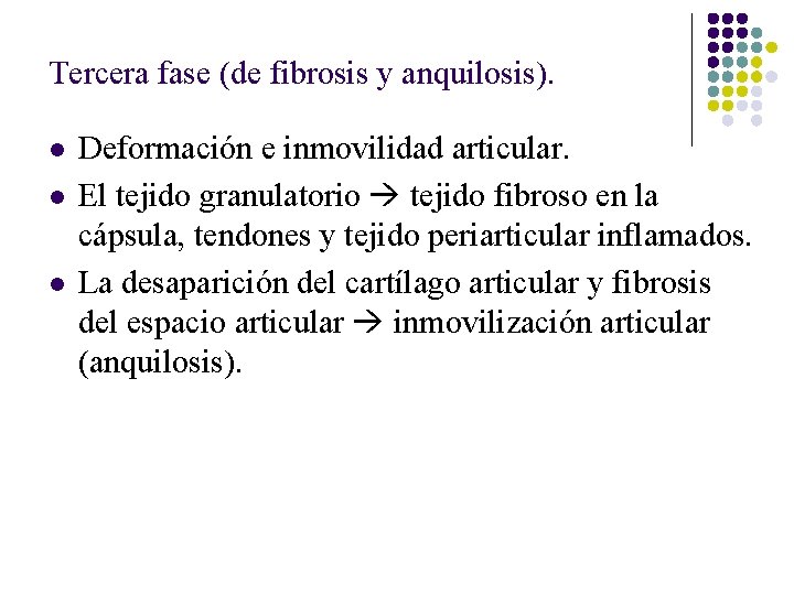 Tercera fase (de fibrosis y anquilosis). l l l Deformación e inmovilidad articular. El Tercera fase (de fibrosis y anquilosis). l l l Deformación e inmovilidad articular. El