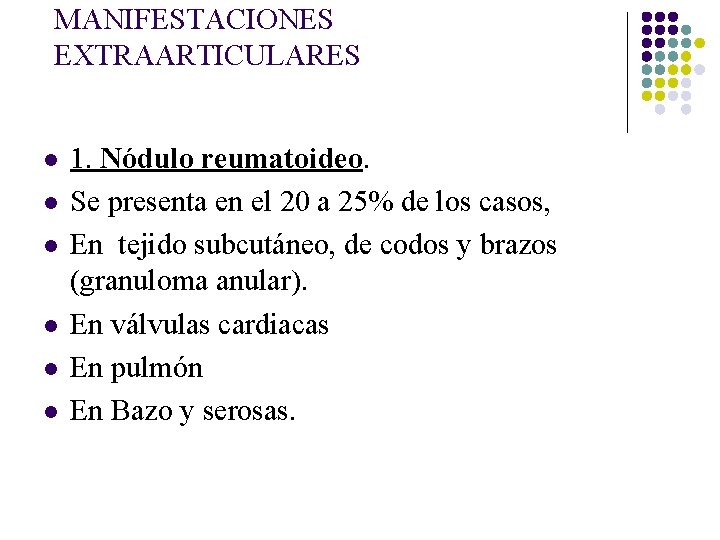 MANIFESTACIONES EXTRAARTICULARES l l l 1. Nódulo reumatoideo. Se presenta en el 20 a MANIFESTACIONES EXTRAARTICULARES l l l 1. Nódulo reumatoideo. Se presenta en el 20 a