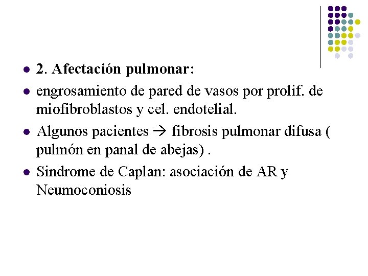 l l 2. Afectación pulmonar: engrosamiento de pared de vasos por prolif. de miofibroblastos l l 2. Afectación pulmonar: engrosamiento de pared de vasos por prolif. de miofibroblastos