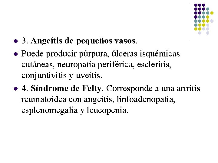 l l l 3. Angeítis de pequeños vasos. Puede producir púrpura, úlceras isquémicas cutáneas, l l l 3. Angeítis de pequeños vasos. Puede producir púrpura, úlceras isquémicas cutáneas,