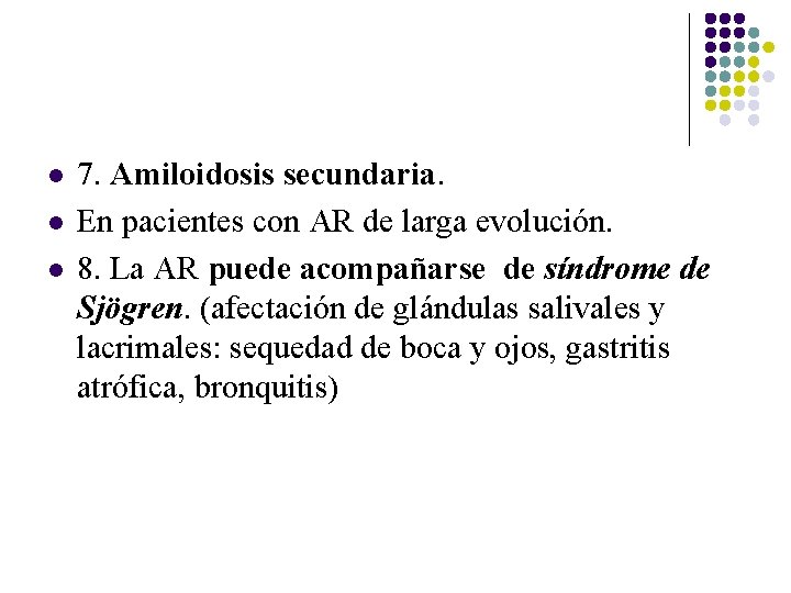 l l l 7. Amiloidosis secundaria. En pacientes con AR de larga evolución. 8. l l l 7. Amiloidosis secundaria. En pacientes con AR de larga evolución. 8.