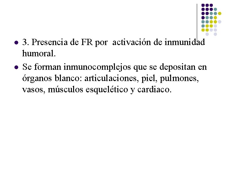 l l 3. Presencia de FR por activación de inmunidad humoral. Se forman inmunocomplejos l l 3. Presencia de FR por activación de inmunidad humoral. Se forman inmunocomplejos