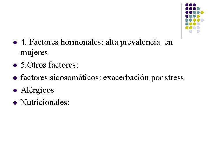 l l l 4. Factores hormonales: alta prevalencia en mujeres 5. Otros factores: factores l l l 4. Factores hormonales: alta prevalencia en mujeres 5. Otros factores: factores