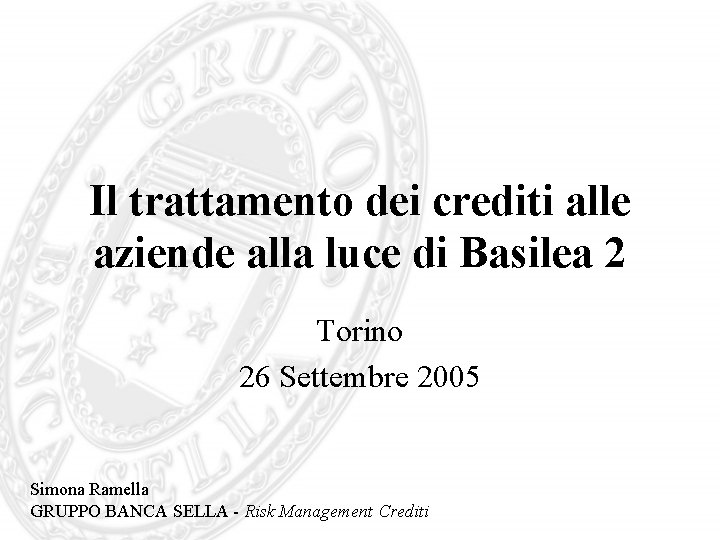 Il trattamento dei crediti alle aziende alla luce di Basilea 2 Torino 26 Settembre