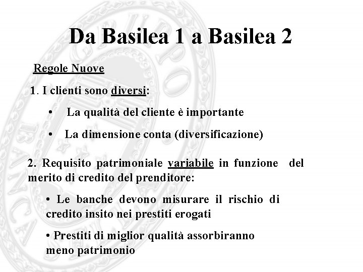 Da Basilea 1 a Basilea 2 Regole Nuove 1. I clienti sono diversi: •